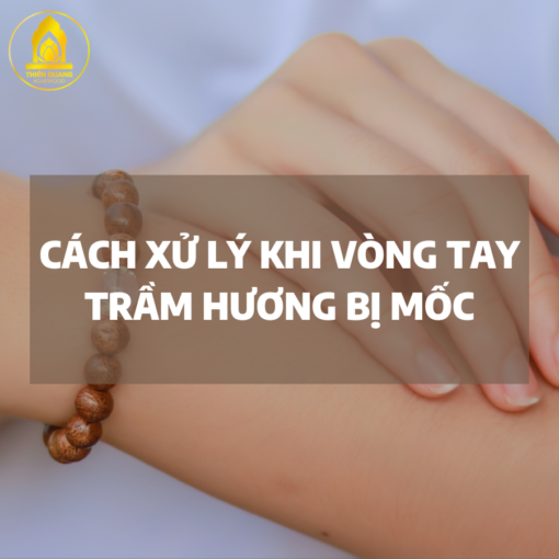 Cách xử lý khi vòng tay trầm hương bị mốc